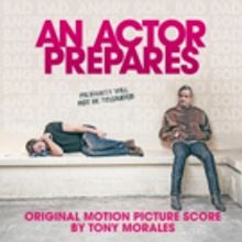 New Soundtrack By Composer Tony Morales AN ACTOR PREPARES From Lakeshore Records