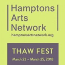 Hamptons Arts Network Announces The Formation And Inaugural THAW FEST