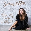 Sutton Foster to Release New Album TAKE ME TO THE WORLD