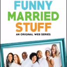 Original Web Series FUNNY MARRIED STUFF To Premiere Season 2 on June 5th