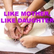 LIKE MOTHER, LIKE DAUGHTER Returns For Eight Shows