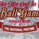 GRAMMY Museum Presents TAKE ME OUT TO THE BALL GAME: POPULAR MUSIC AND THE NATIONAL…