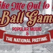 GRAMMY Museum Presents TAKE ME OUT TO THE BALL GAME: POPULAR MUSIC AND THE NATIONAL…