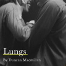 Really Really Theatre Group Presents Duncan Macmillan's LUNGS