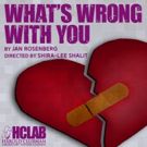 Harold Clurman Laboratory Theater Presents WHAT'S WRONG WITH YOU By Jan Rosenberg