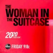20/20 Presents Two-Hour Documentary 'The Woman in the Suitcase'