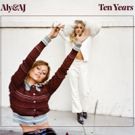 Aly & AJ Release Highly Anticipated EP, 'Ten Years'