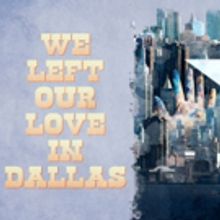 The Tank To Host Reading Of WE LEFT OUR LOVE IN DALLAS, A New Farcical Western Romanc
