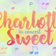 Second Act Series & Feinstein's/54 Below Present Madcap Musical CHARLOTTE SWEET