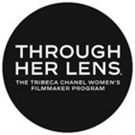 Tribeca and Chanel Support Women Filmmakers Through 4th Annual THROUGH HER LENS: THE…
