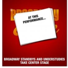 AT THIS PERFORMANCE... Returns Featuring Standbys and Understudies from BE MORE CHILL