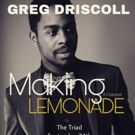 Band And Special Guests Revealed For Greg Driscoll's Cabaret: Making Lemonade