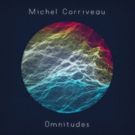 Michel Corriveau's New Instrumental Album OMNITUDES Out Now