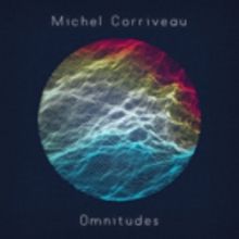 Michel Corriveau's New Instrumental Album OMNITUDES Out Now