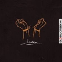 GLOBAL CITIZEN EP 1 is Out Now