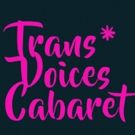 First TRANS* VOICES CABARET to Play The Duplex
