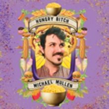 Michael Mullen's HUNGRY BITCH Set For Hollywood Fringe Festival