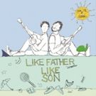 Like Father Like Son Release New Album SUN IS A STAR Just in Time for Father's Day