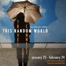 THIS RANDOM WORLD Comes to Circle Theatre