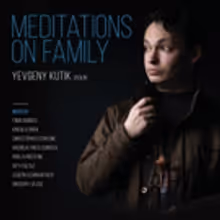 Russian-American Violinist Yevgeny Kutik Launches 'Meditations on Family'