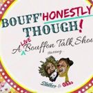 A Dead Whale Productions To Premiere BOUFF'HONESTLY THOUGH