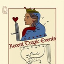 RECENT TRAGIC EVENTS Plays The Bridge Theatre at Shetler Studios