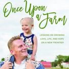 Rory Feek's ONCE UPON A FARM: Lessons on Growing Love, Life, and Hope on a New Frontier Out Now