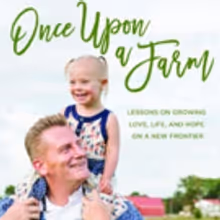 Rory Feek's ONCE UPON A FARM: Lessons on Growing Love, Life, and Hope on a New Frontier Out Now