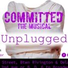 Dixon Place Presents COMMITTED: THE MUSICAL UNPLUGGED