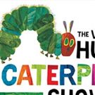 The Magik Theatre Presents THE VERY HUNGRY CATERPILLAR SHOW