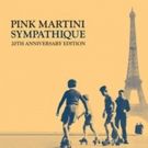 Pink Martini's 20th Anniversary Edition of Debut Album SYMPATHIQUE Out Now