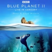Blue Planet II Live In Concert, 13 Date UK & Eire Arena Tour Announced
