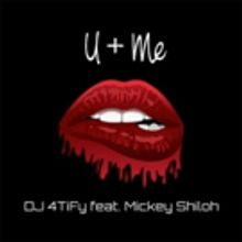 DJ 4TiFy Debut Original Single 'U + Me' ft. Mickey Shiloh