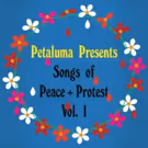 Petaluma Records Releases Second Edition Of 'SONGS OF PEACE & PROTEST' Feat. Dawn…