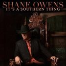 Shane Owens Releases New Project IT'S A SOUTHERN THING Today
