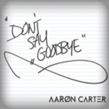 Aaron Carter to Release New Single DON'T SAY GOODBYE Tomorrow Today