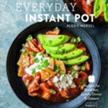 BWW Review:  EVERYDAY INSTANT POT by Alexis Mersel has Great Recipes for Quick Cookin