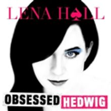 BWW Album Review: Lena Hall's OBSESSED: HEDWIG Delivers Powerful, Raw Vocals