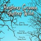 BROTHERS GRIMM, SISTER WILD Comes to the West Valley Playhouse and the…
