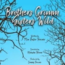 BROTHERS GRIMM, SISTER WILD Comes to the West Valley Playhouse and the…