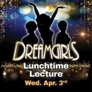 LTM's Popular Lunchtime Lecture Continues With DREAMGIRLS