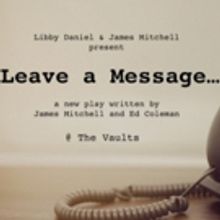 LEAVE A MESSAGE Comes to The Vaults Festival 2019
