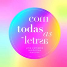 BWW Review: COM TODAS AS LETRAS, Musical Comedy LGBTQ + Opens in Sao Paulo