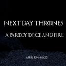 Recent Cutbacks Brings NEXT DAY THRONES: A Parody Of Ice And Fire To The PIT April…