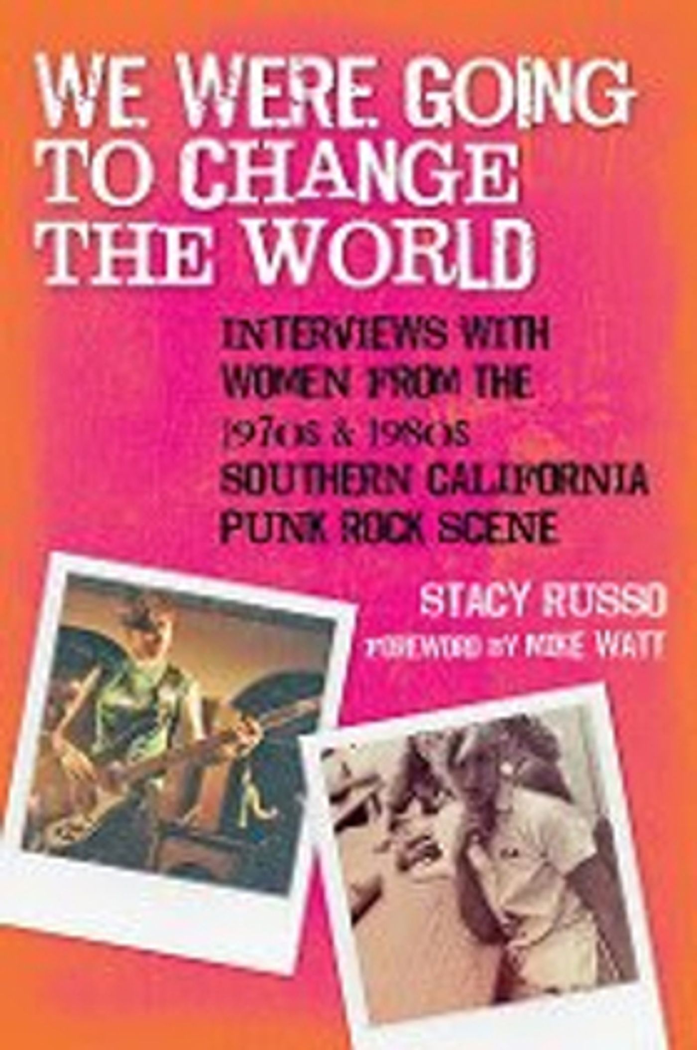 New Book WE WERE GOING TO CHANGE THE WORLD By Stacy Russo Explores Punk Rock Scene of 1970' & 80's New Book WE WERE GOING TO CHANGE THE WORLD By Stacy Russo Explores Punk Rock Scene of 1970' & 80's Image
