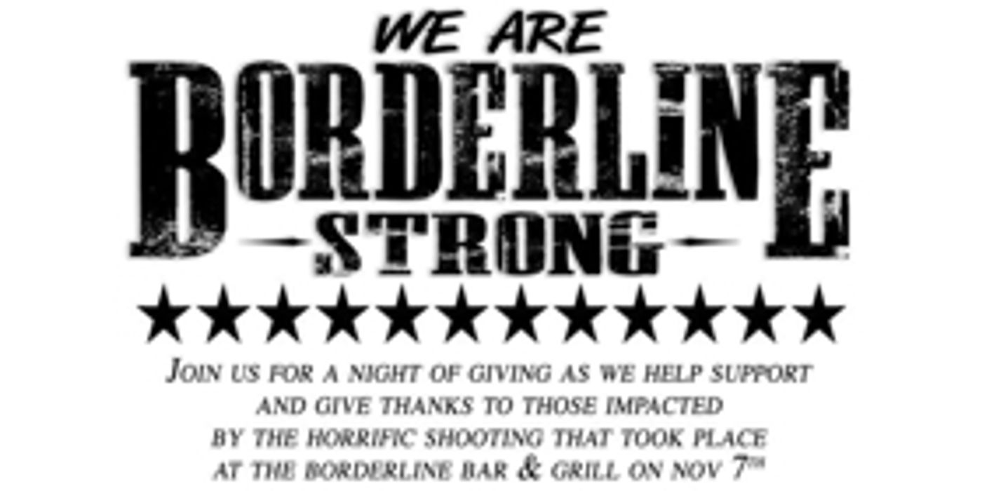 BORDERLINE STRONG is a Night of Giving to Support Those Impacted by the Tragic Shooting BORDERLINE STRONG is a Night of Giving to Support Those Impacted by the Tragic Shooting Image
