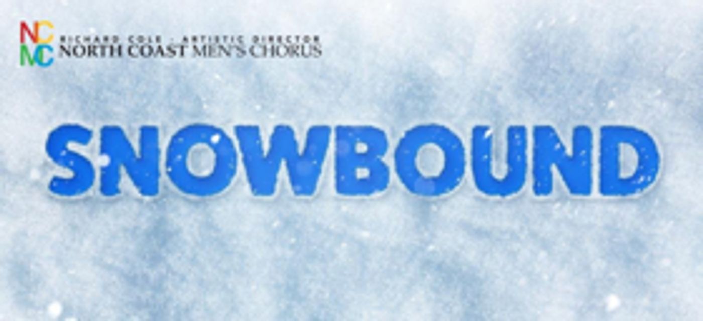 North Coast Men's Chorus Brings SNOWBOUND to Playhouse Square North Coast Men's Chorus Brings SNOWBOUND to Playhouse Square Image