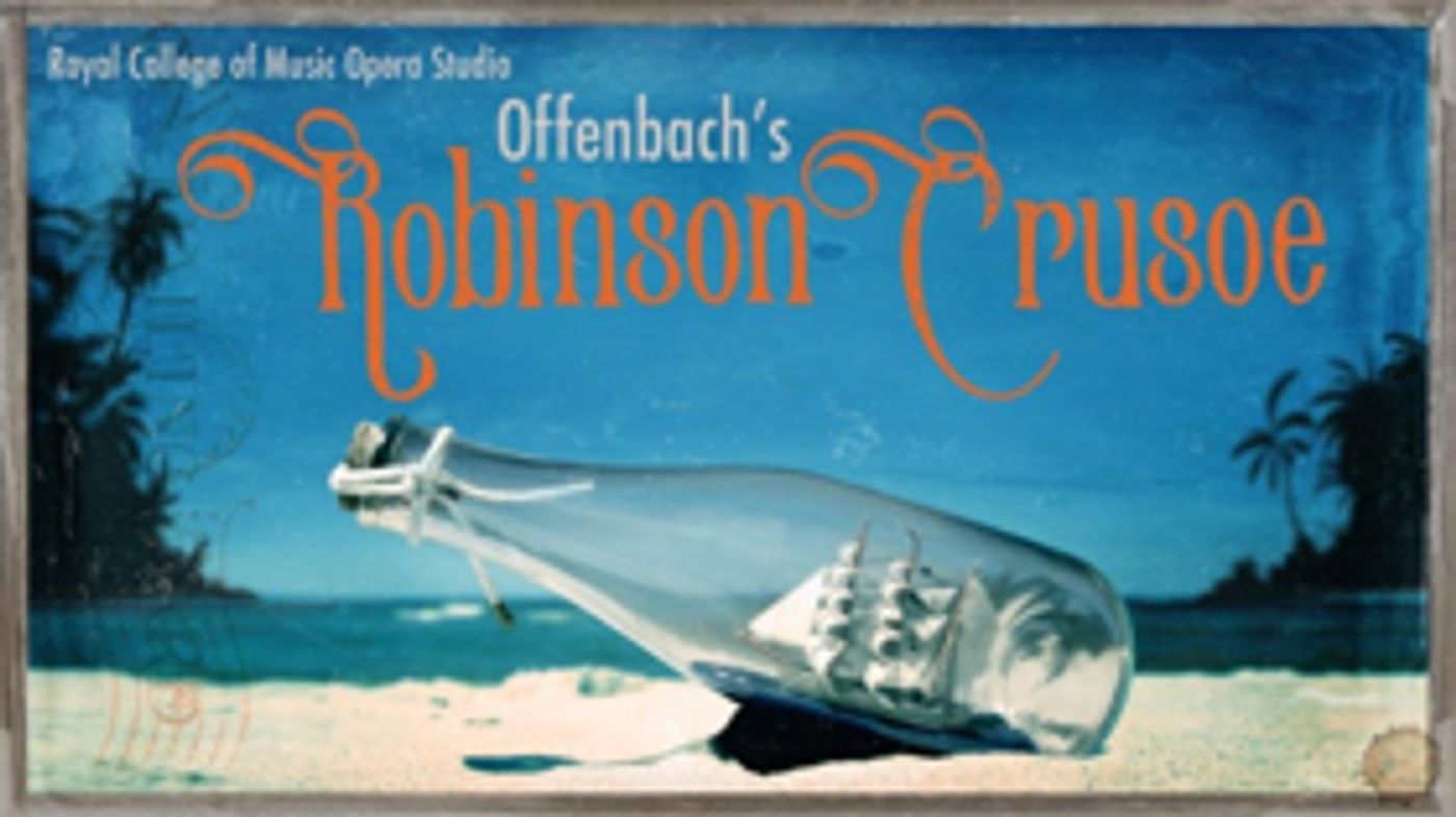 Royal College Of Music Opera Studio Presents ROBINSON CRUSOE Royal College Of Music Opera Studio Presents ROBINSON CRUSOE Image