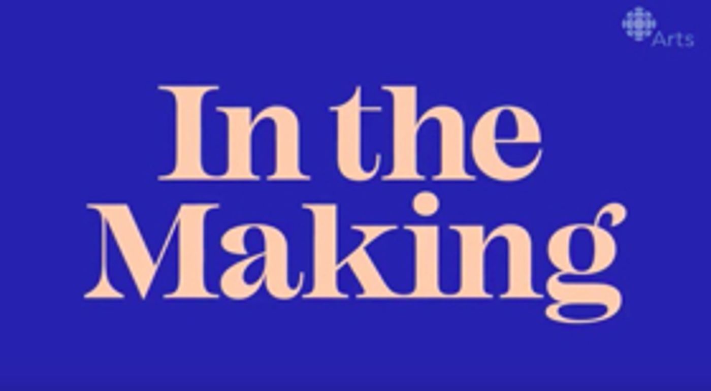 CBC to Launch New Arts Documentary Series IN THE MAKING  Image