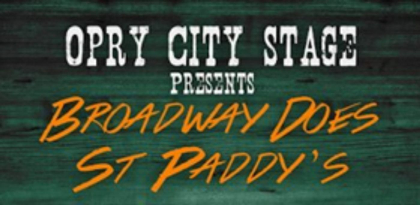 Broadway Does St Paddy's Day Tonight At Opry City Stage Broadway Does St Paddy's Day Tonight At Opry City Stage Image
